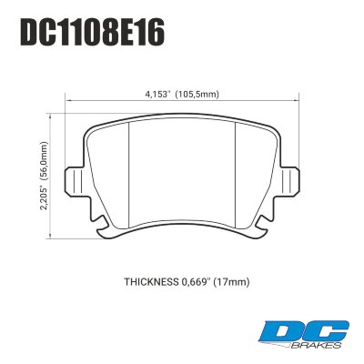 DC1108 Brake Pad Set 
DC1108x16 rear brake pads for mid-size VAG models.
Technical information:




inch
mm


Pad Width
4.153
105.5


Pad Height
2.205
56


Pad Thick
0.669
17





table.appl { width: 300px; border: none; color: black; }
appl tr,td { border: none; text-align: center; font-size: 16px; }
.appl td { padding: 2px }
p { color: black; }
.product_sv { padding-top: 0px!important; }
